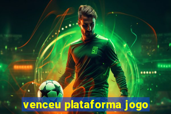 venceu plataforma jogo